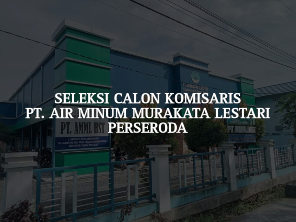 Seleksi Calon Komisaris PT. Air Minum Murakata Lestari Perseroda